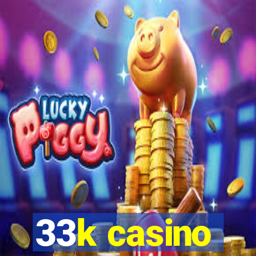 33k casino